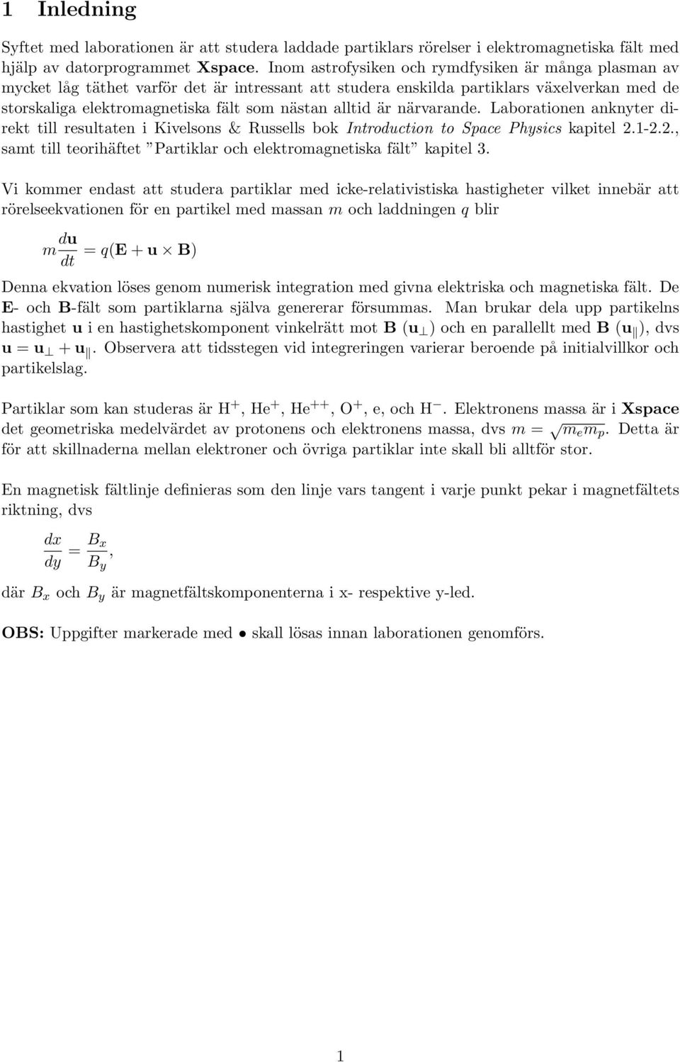 alltid är närvarande. Laborationen anknyter direkt till resultaten i Kivelsons & Russells bok Introduction to Space Physics kapitel 2.