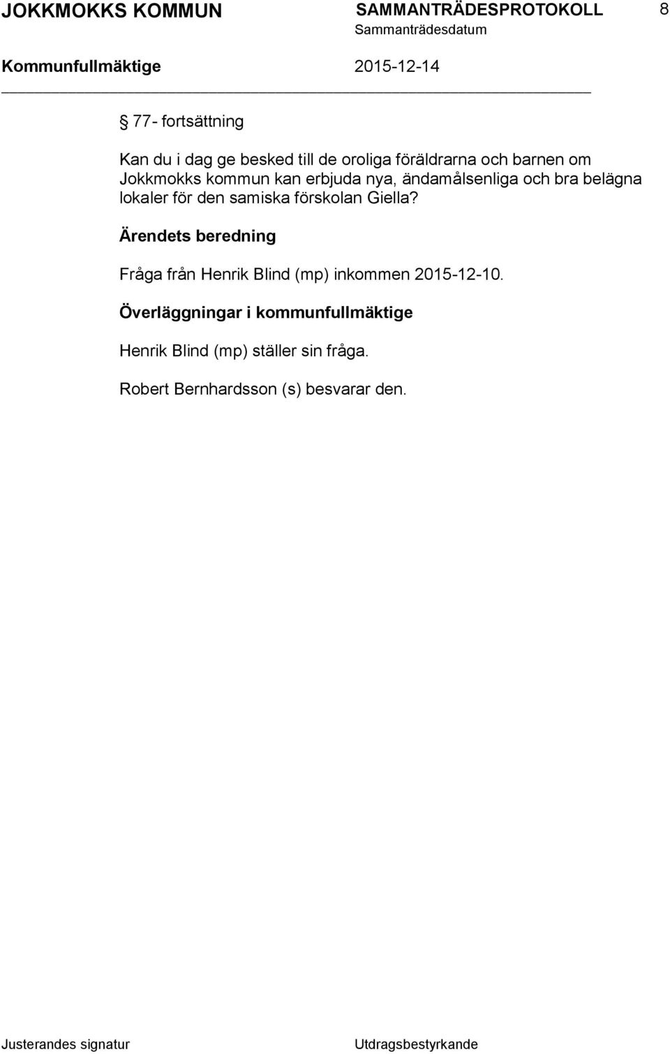 förskolan Giella? Ärendets beredning Fråga från Henrik Blind (mp) inkommen 2015-12-10.