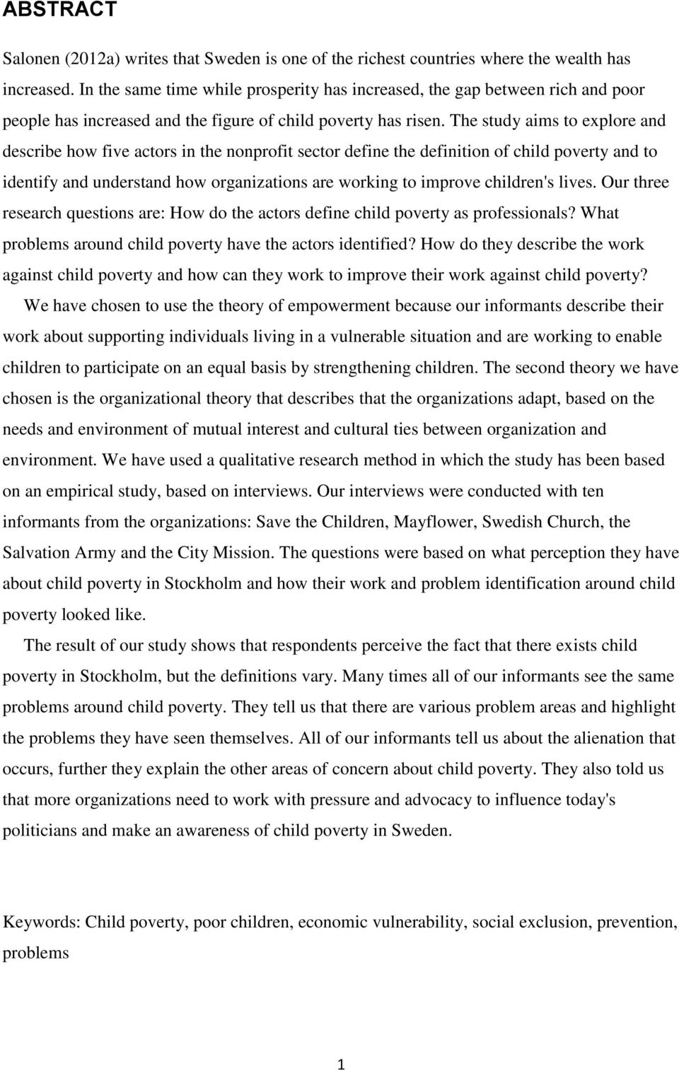 The study aims to explore and describe how five actors in the nonprofit sector define the definition of child poverty and to identify and understand how organizations are working to improve