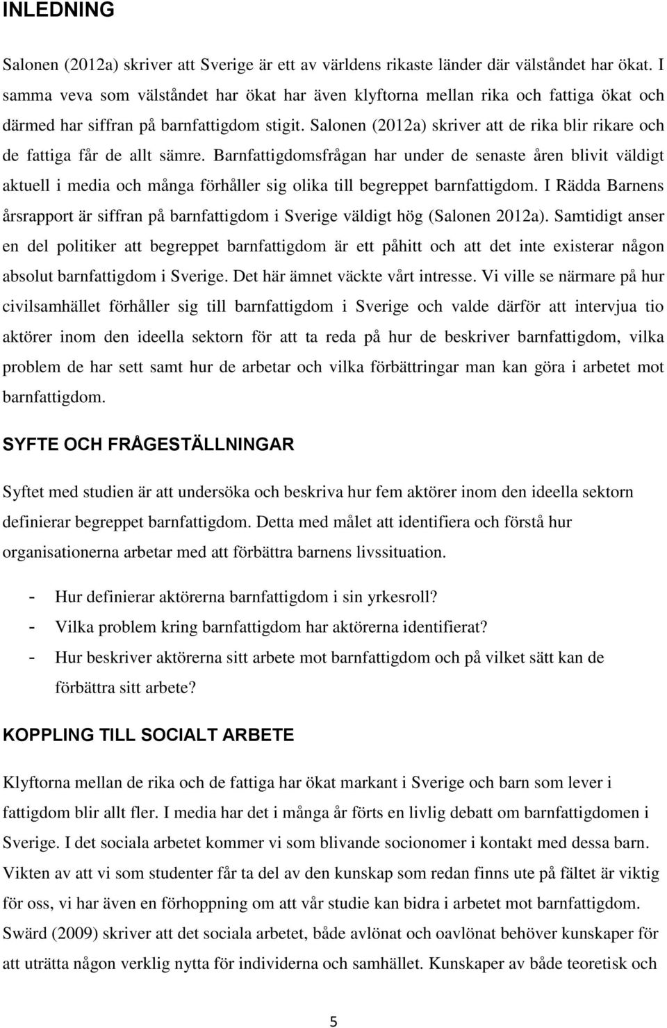 Salonen (2012a) skriver att de rika blir rikare och de fattiga får de allt sämre.