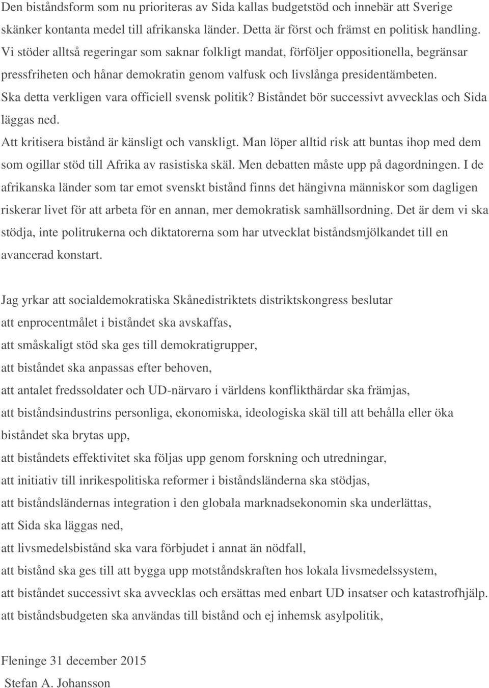 Ska detta verkligen vara officiell svensk politik? Biståndet bör successivt avvecklas och Sida läggas ned. Att kritisera bistånd är känsligt och vanskligt.