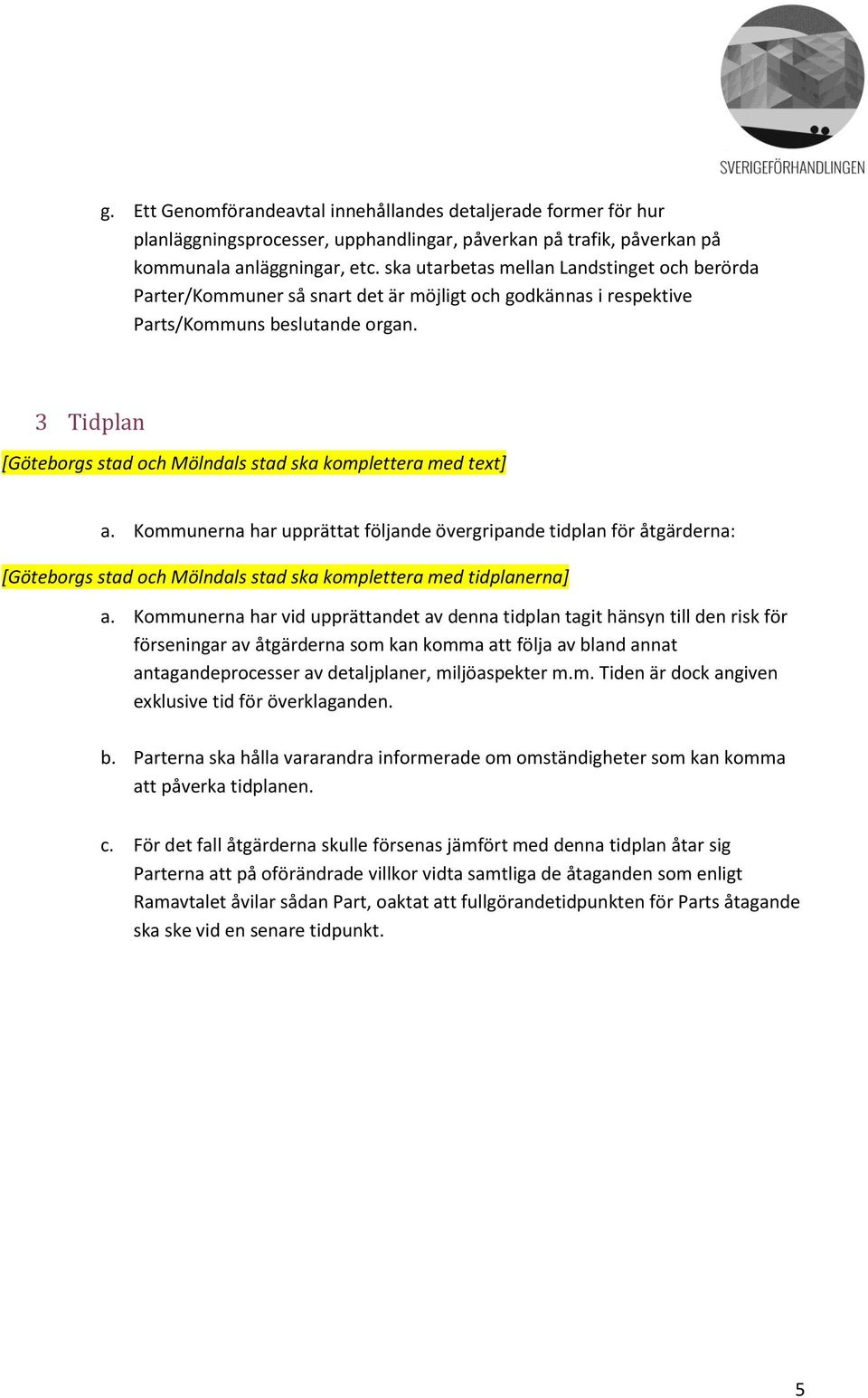 3 Tidplan [Göteborgs stad och Mölndals stad ska komplettera med text] a.