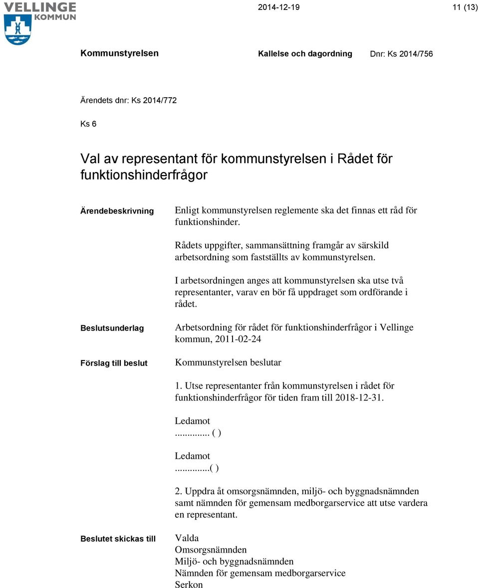 I arbetsordningen anges att kommunstyrelsen ska utse två representanter, varav en bör få uppdraget som ordförande i rådet.