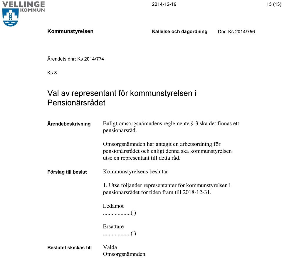 Omsorgsnämnden har antagit en arbetsordning för pensionärsrådet och enligt denna ska kommunstyrelsen utse en representant