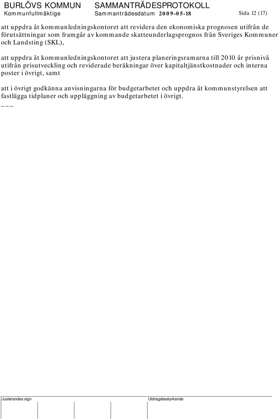 justera planeringsramarna till 2010 år prisnivå utifrån prisutveckling och reviderade beräkningar över kapitaltjänstkostnader och interna poster i