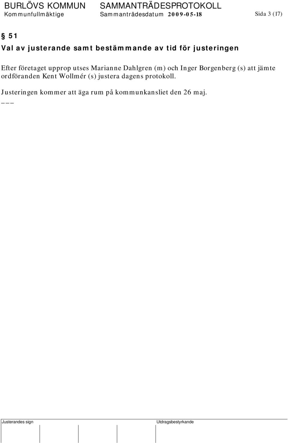 Dahlgren (m) och Inger Borgenberg (s) att jämte ordföranden Kent Wollmér (s)