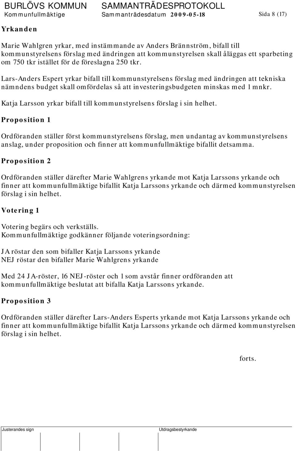 Lars-Anders Espert yrkar bifall till kommunstyrelsens förslag med ändringen att tekniska nämndens budget skall omfördelas så att investeringsbudgeten minskas med 1 mnkr.