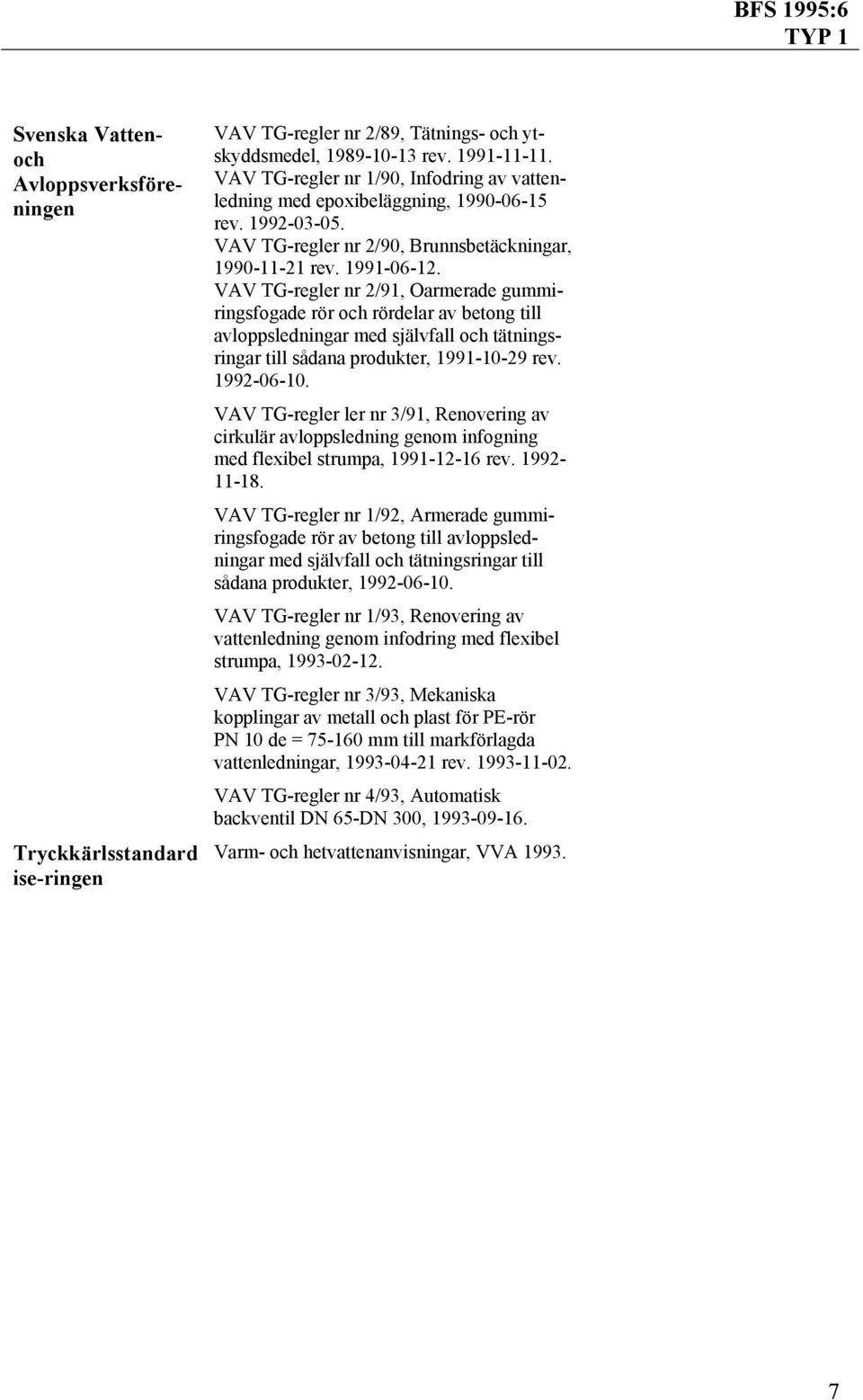 VAV TG-regler nr 2/91, Oarmerade gummiringsfogade rör och rördelar av betong till avloppsledningar med självfall och tätningsringar till sådana produkter, 1991-10-29 rev. 1992-06-10.