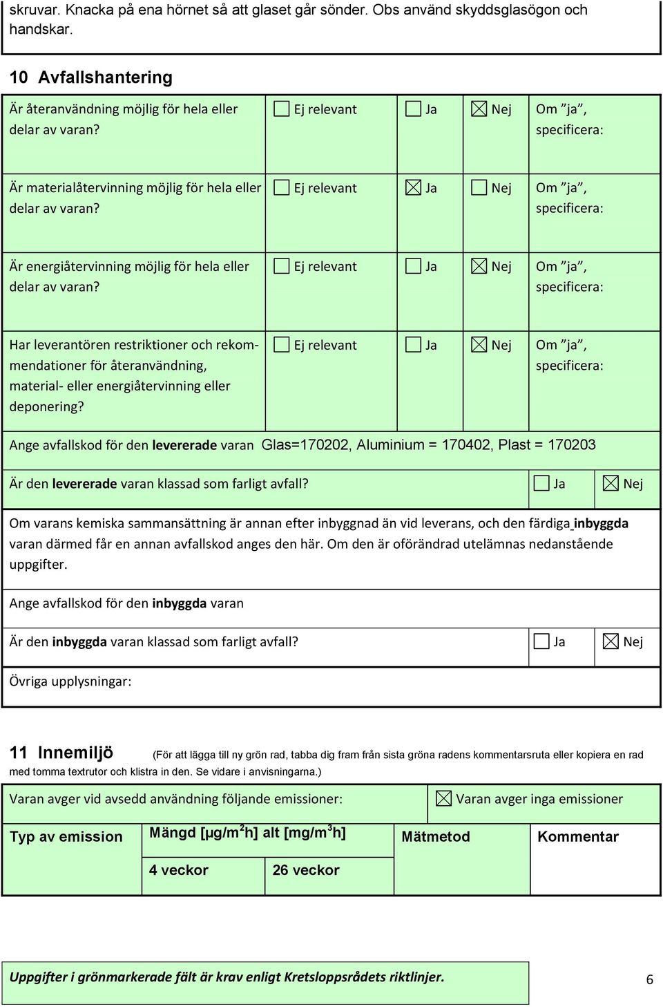 Ja Nej Om ja, Har leverantören restriktioner och rekommendationer för återanvändning, material- eller energiåtervinning eller deponering?