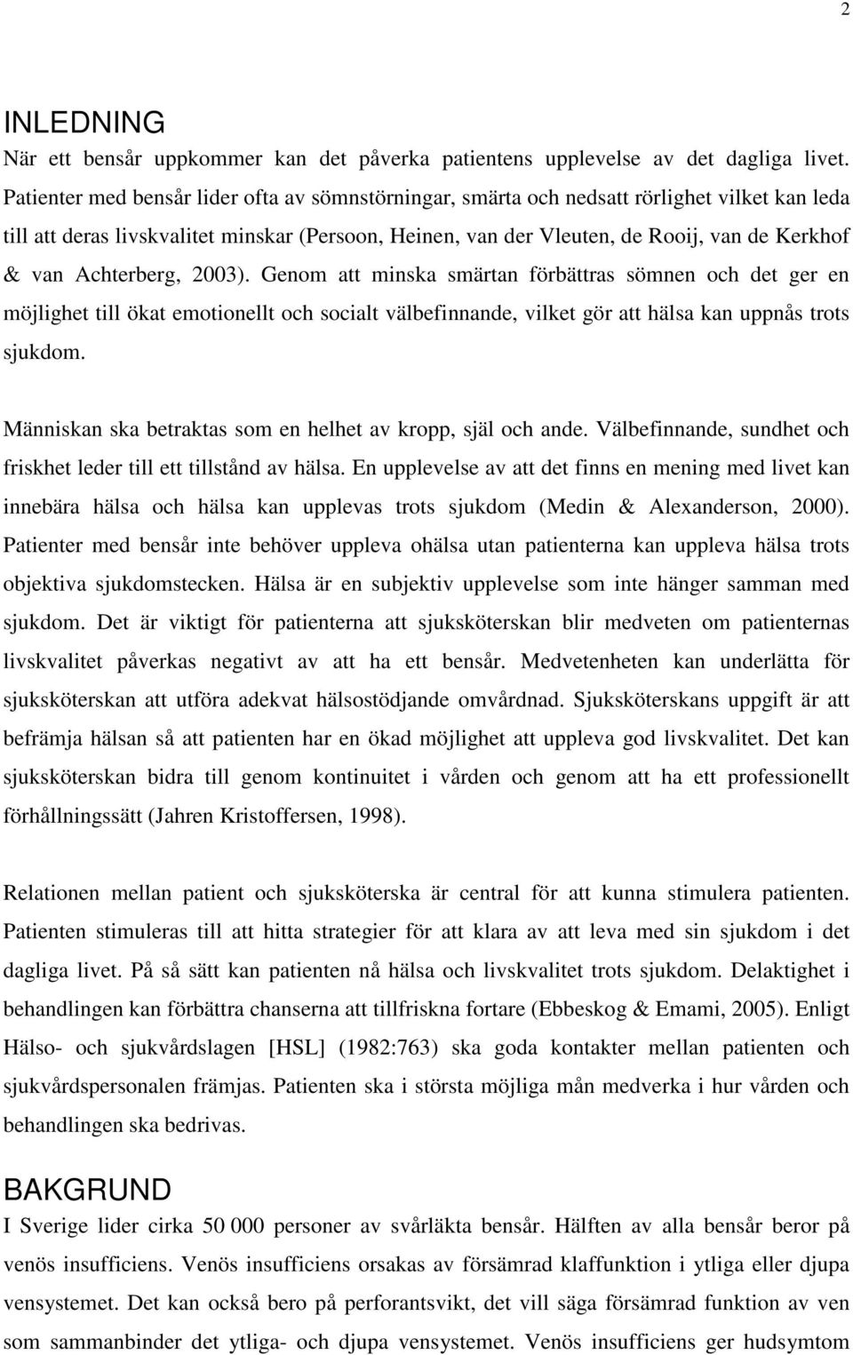 Achterberg, 2003). Genom att minska smärtan förbättras sömnen och det ger en möjlighet till ökat emotionellt och socialt välbefinnande, vilket gör att hälsa kan uppnås trots sjukdom.