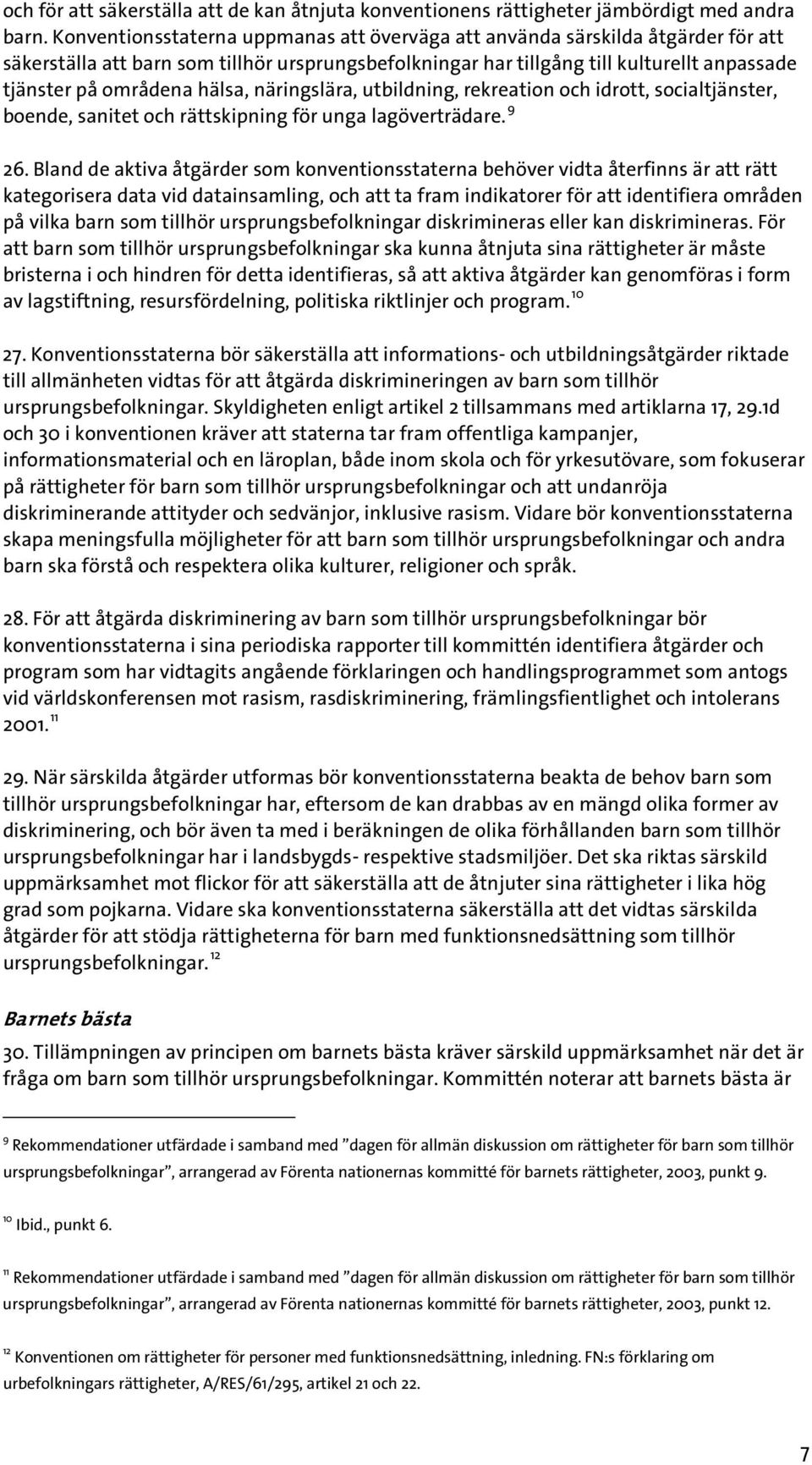 hälsa, näringslära, utbildning, rekreation och idrott, socialtjänster, boende, sanitet och rättskipning för unga lagöverträdare. 9 26.