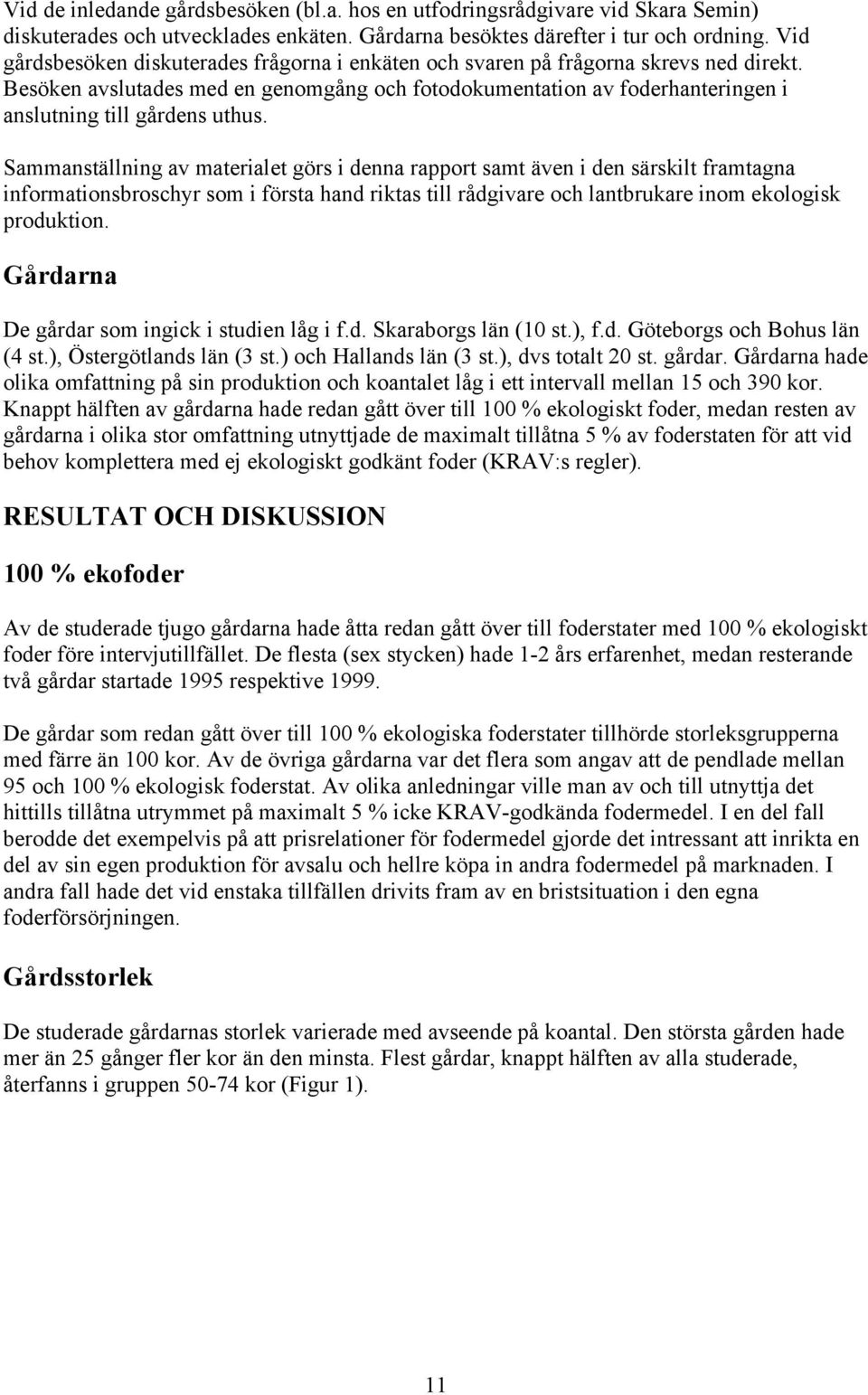 Besöken avslutades med en genomgång och fotodokumentation av foderhanteringen i anslutning till gårdens uthus.