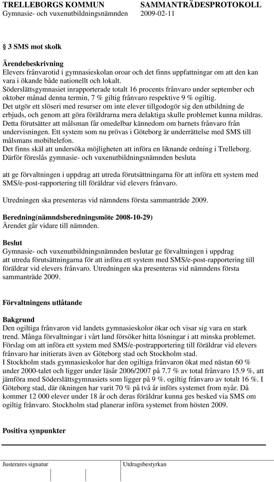 Det utgör ett slöseri med resurser om inte elever tillgodogör sig den utbildning de erbjuds, och genom att göra föräldrarna mera delaktiga skulle problemet kunna mildras.