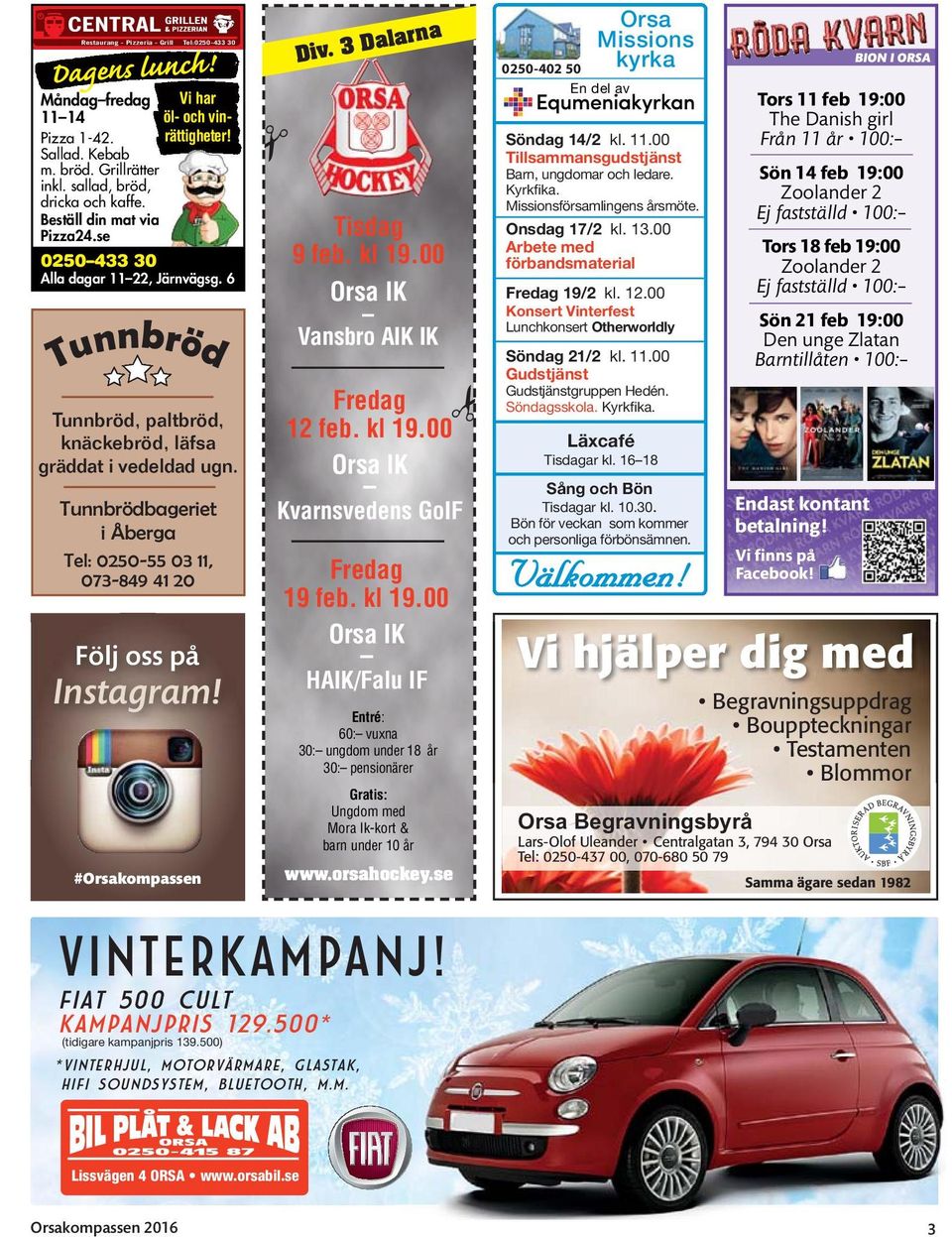 Tunnbrödbageriet i Åberga Tel: 0250-55 03 11, 073-849 41 20 Följ oss på Instagram! #Orsakompassen Div. 3 Dalarna Tisdag 9 feb. kl 19.