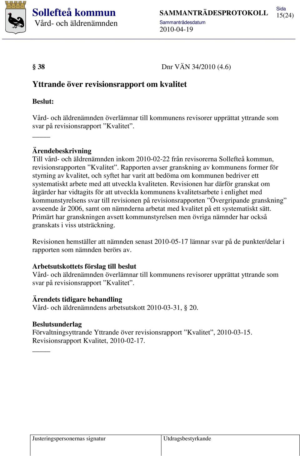 Rapporten avser granskning av kommunens former för styrning av kvalitet, och syftet har varit att bedöma om kommunen bedriver ett systematiskt arbete med att utveckla kvaliteten.