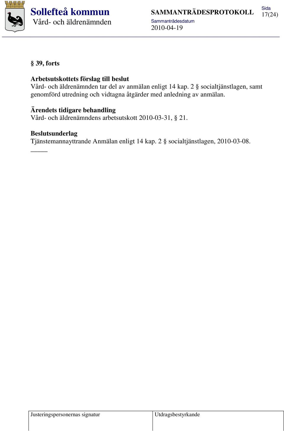 anledning av anmälan. Ärendets tidigare behandling s arbetsutskott 2010-03-31, 21.