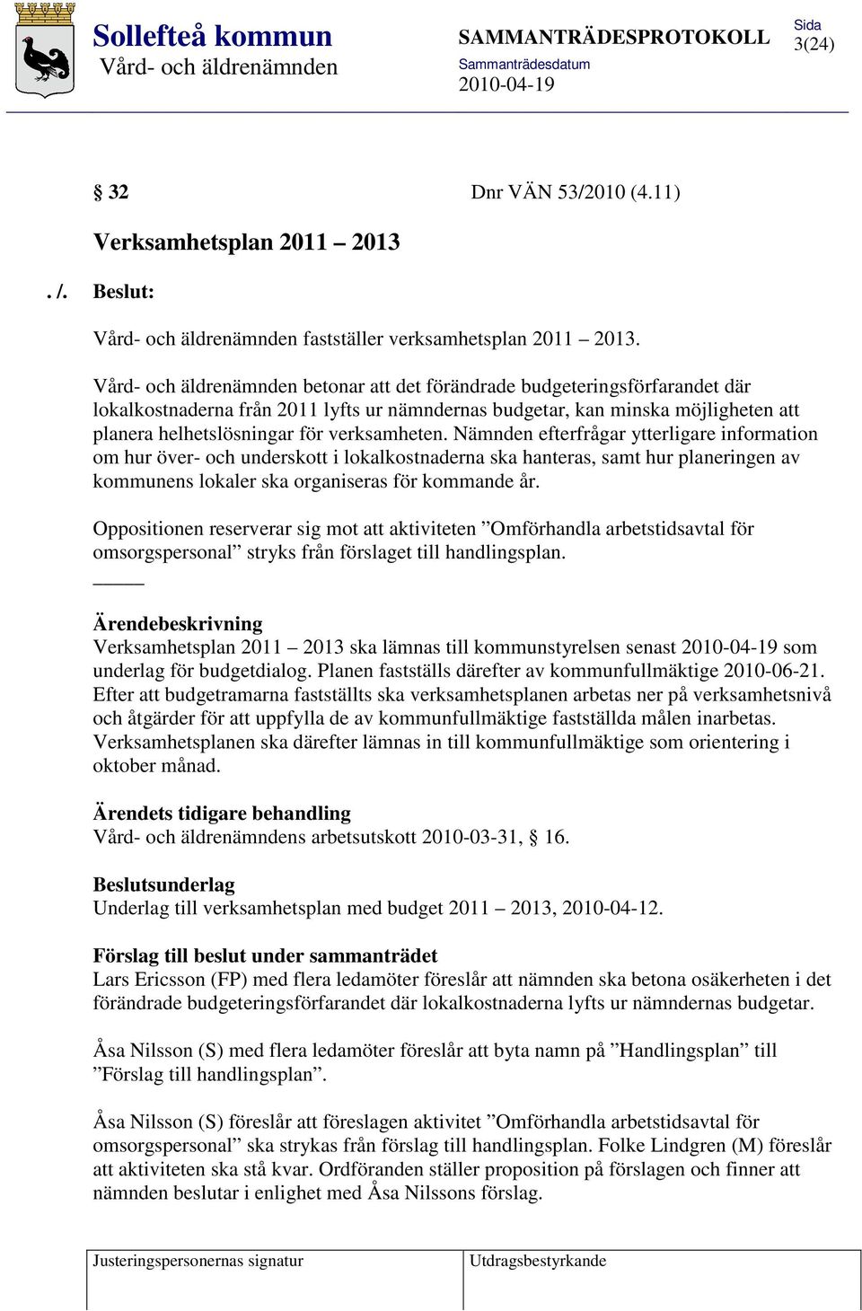 Nämnden efterfrågar ytterligare information om hur över- och underskott i lokalkostnaderna ska hanteras, samt hur planeringen av kommunens lokaler ska organiseras för kommande år.