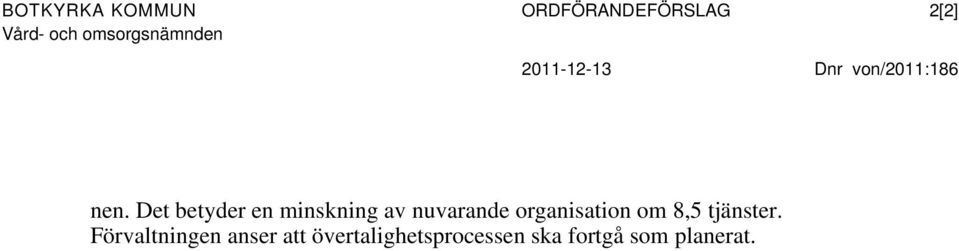 Det betyder en minskning av nuvarande organisation