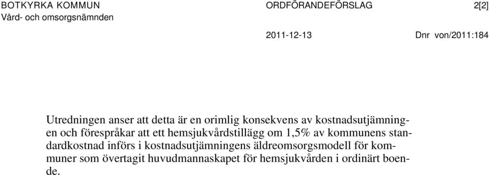 hemsjukvårdstillägg om 1,5% av kommunens standardkostnad införs i kostnadsutjämningens