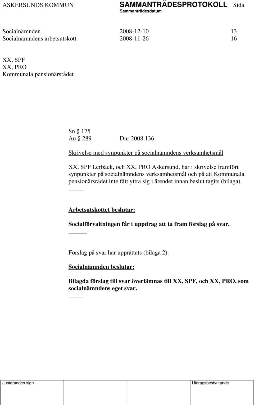 verksamhetsmål och på att Kommunala pensionärsrådet inte fått yttra sig i ärendet innan beslut tagits (bilaga).