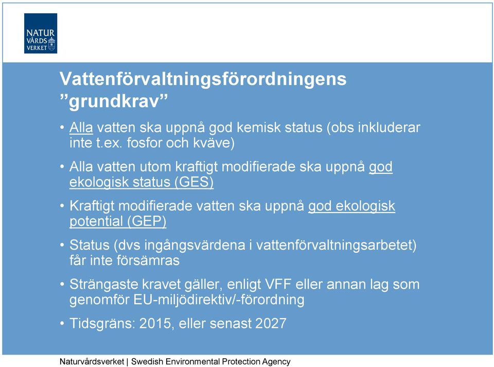 vatten ska uppnå god ekologisk potential (GEP) Status (dvs ingångsvärdena i vattenförvaltningsarbetet) får inte