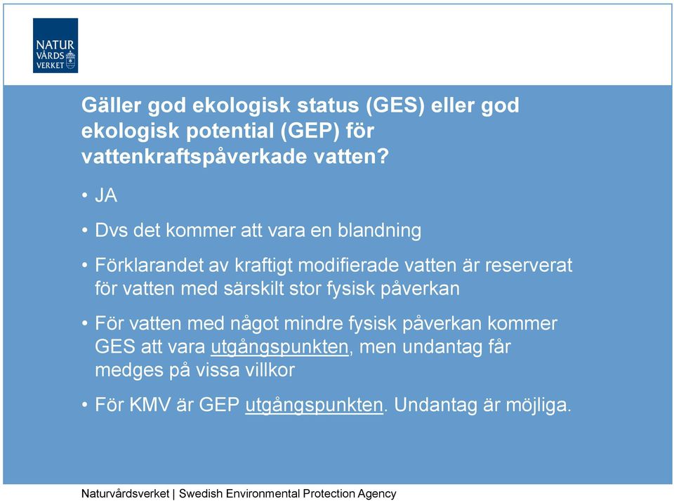 vatten med särskilt stor fysisk påverkan För vatten med något mindre fysisk påverkan kommer GES att vara