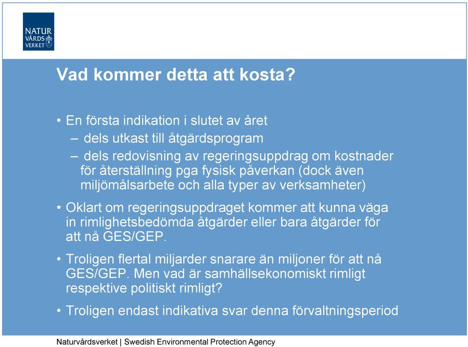 pga fysisk påverkan (dock även miljömålsarbete och alla typer av verksamheter) Oklart om regeringsuppdraget kommer att kunna väga in
