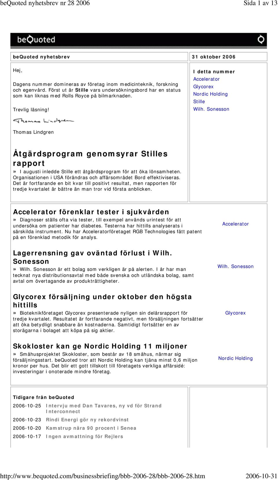 Sonesson Thomas Lindgren Åtgärdsprogram genomsyrar Stilles rapport» I augusti inledde Stille ett åtgärdsprogram för att öka lönsamheten.
