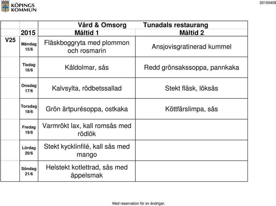 löksås 18/6 Grön ärtpurésoppa, ostkaka Köttfärslimpa, sås 19/6 20/6 21/6 Varmrökt lax,