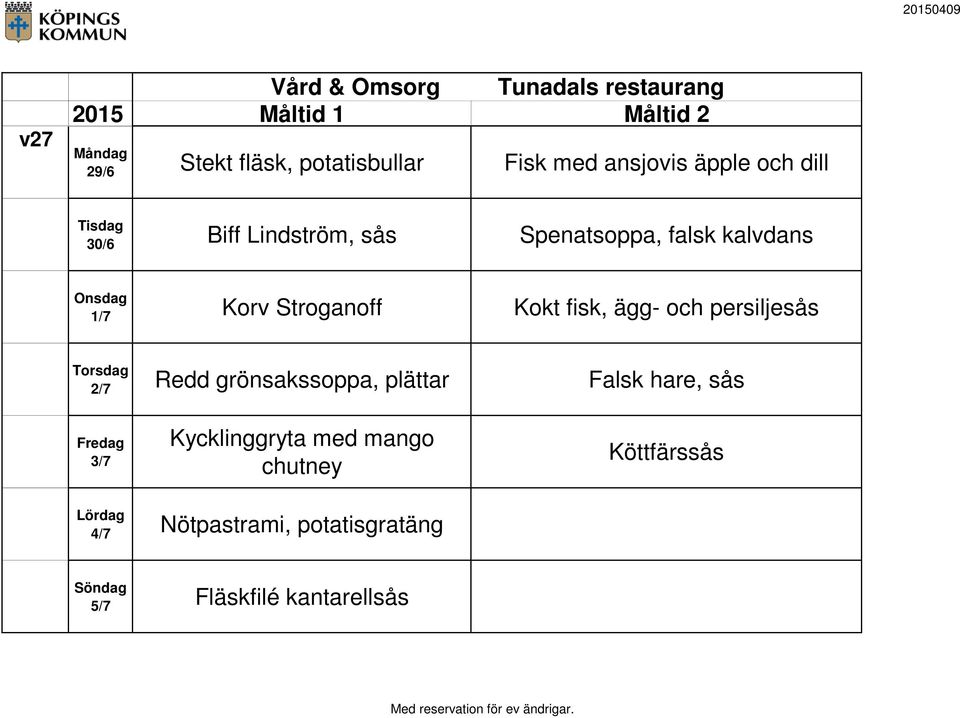 och persiljesås 2/7 Redd grönsakssoppa, plättar Falsk hare, sås 3/7 Kycklinggryta