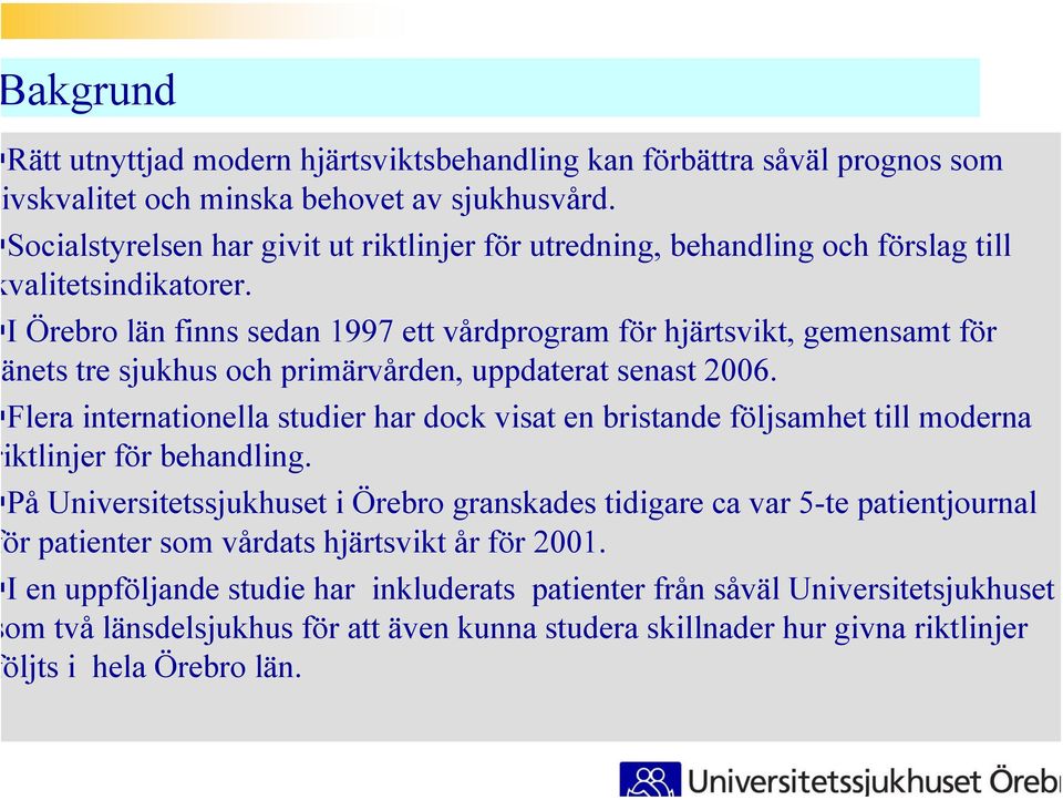 I Örebro län finns sedan 1997 ett vårdprogram för hjärtsvikt, gemensamt för nets tre sjukhus och primärvården, uppdaterat senast 6.