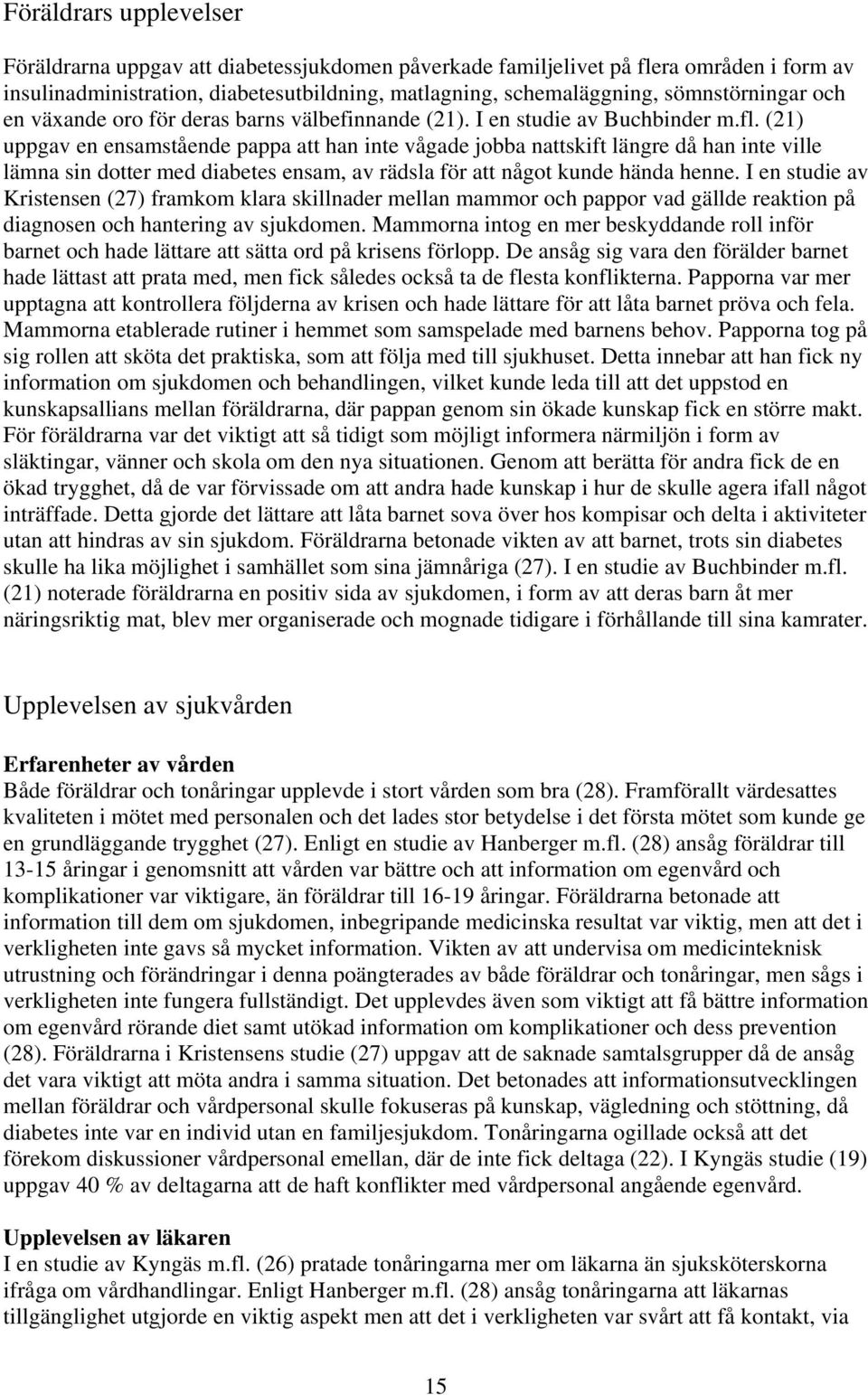 (21) uppgav en ensamstående pappa att han inte vågade jobba nattskift längre då han inte ville lämna sin dotter med diabetes ensam, av rädsla för att något kunde hända henne.