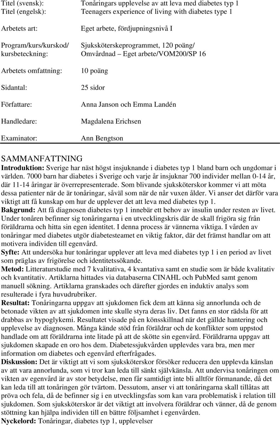 Janson och Emma Landén Magdalena Erichsen Ann Bengtson SAMMANFATTNING Introduktion: Sverige har näst högst insjuknande i diabetes typ 1 bland barn och ungdomar i världen.