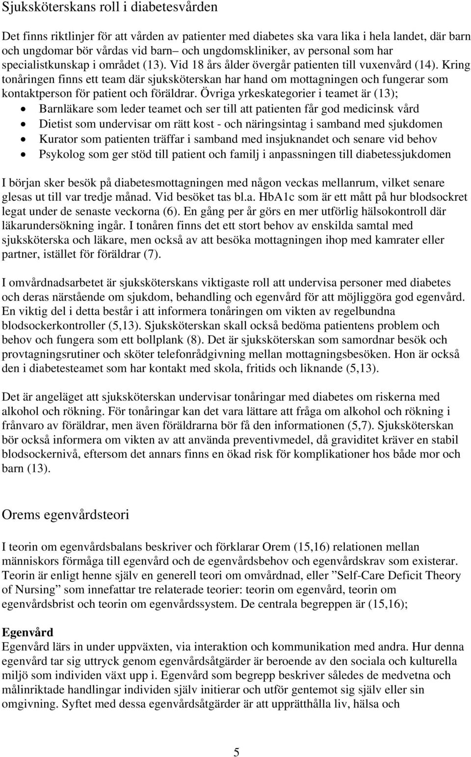 Kring tonåringen finns ett team där sjuksköterskan har hand om mottagningen och fungerar som kontaktperson för patient och föräldrar.