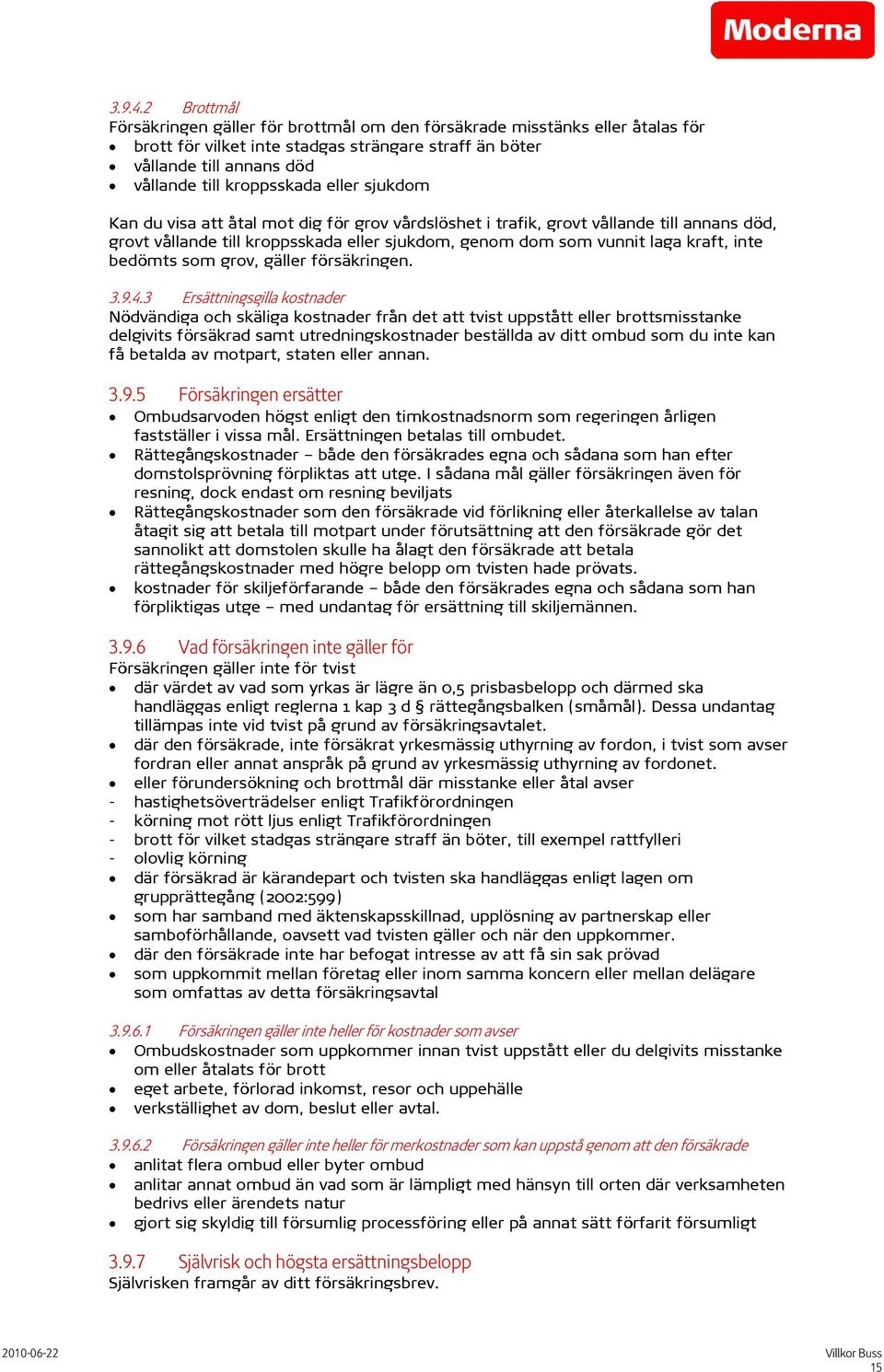 eller sjukdom Kan du visa att åtal mot dig för grov vårdslöshet i trafik, grovt vållande till annans död, grovt vållande till kroppsskada eller sjukdom, genom dom som vunnit laga kraft, inte bedömts