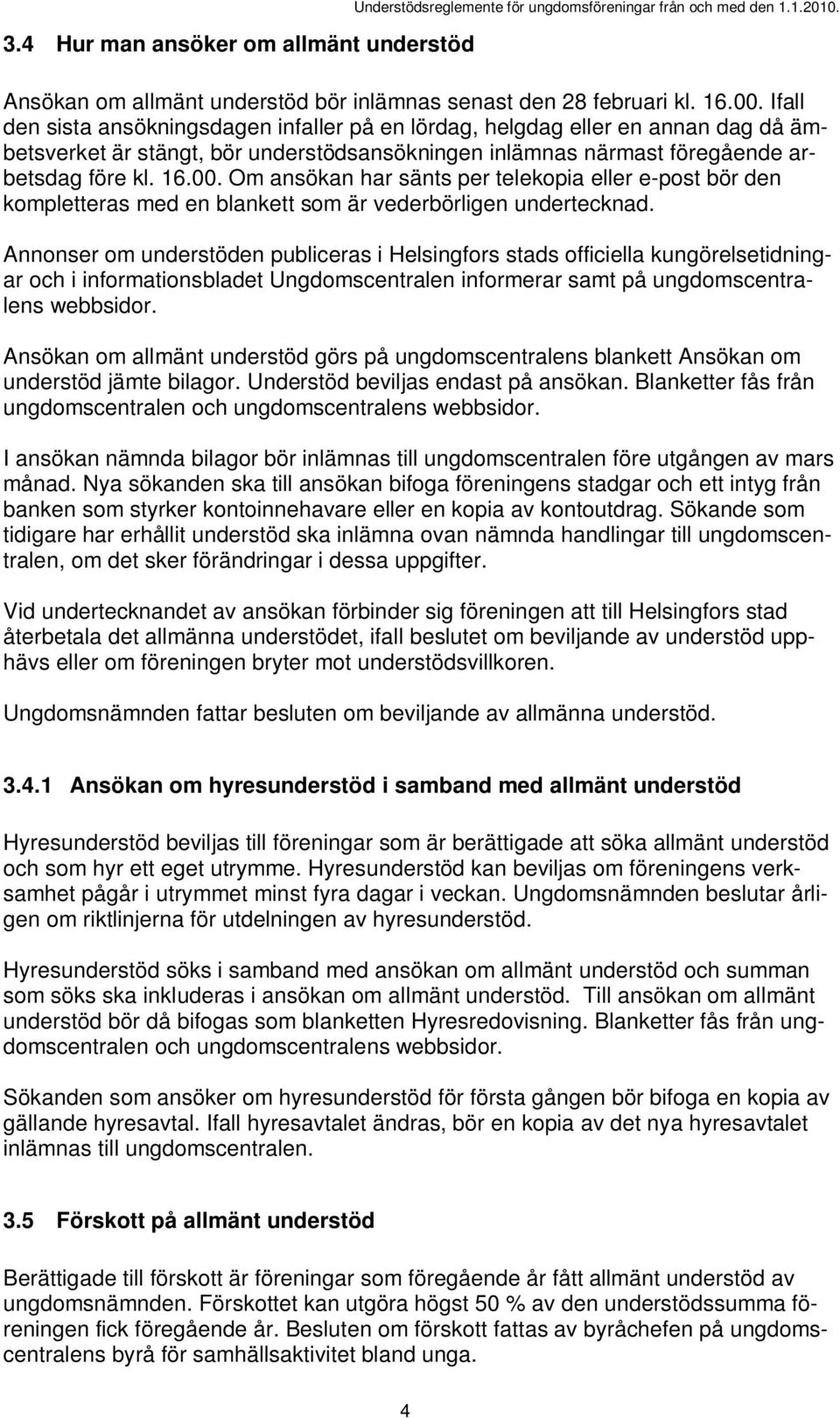 Om ansökan har sänts per telekopia eller e-post bör den kompletteras med en blankett som är vederbörligen undertecknad.