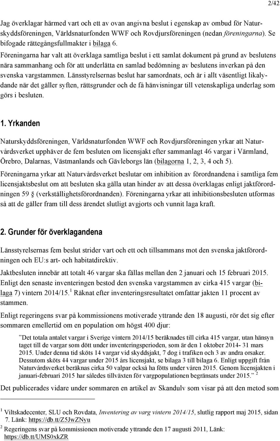 Föreningarna har valt att överklaga samtliga beslut i ett samlat dokument på grund av beslutens nära sammanhang och för att underlätta en samlad bedömning av beslutens inverkan på den svenska