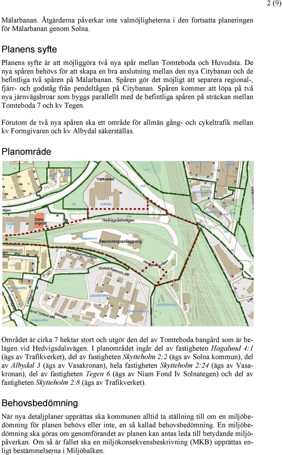 De nya spåren behövs för att skapa en bra anslutning mellan den nya Citybanan och de befintliga två spåren på Mälarbanan.