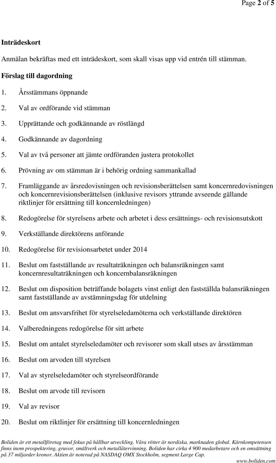 Framläggande av årsredovisningen och revisionsberättelsen samt koncernredovisningen och koncernrevisionsberättelsen (inklusive revisors yttrande avseende gällande riktlinjer för ersättning till