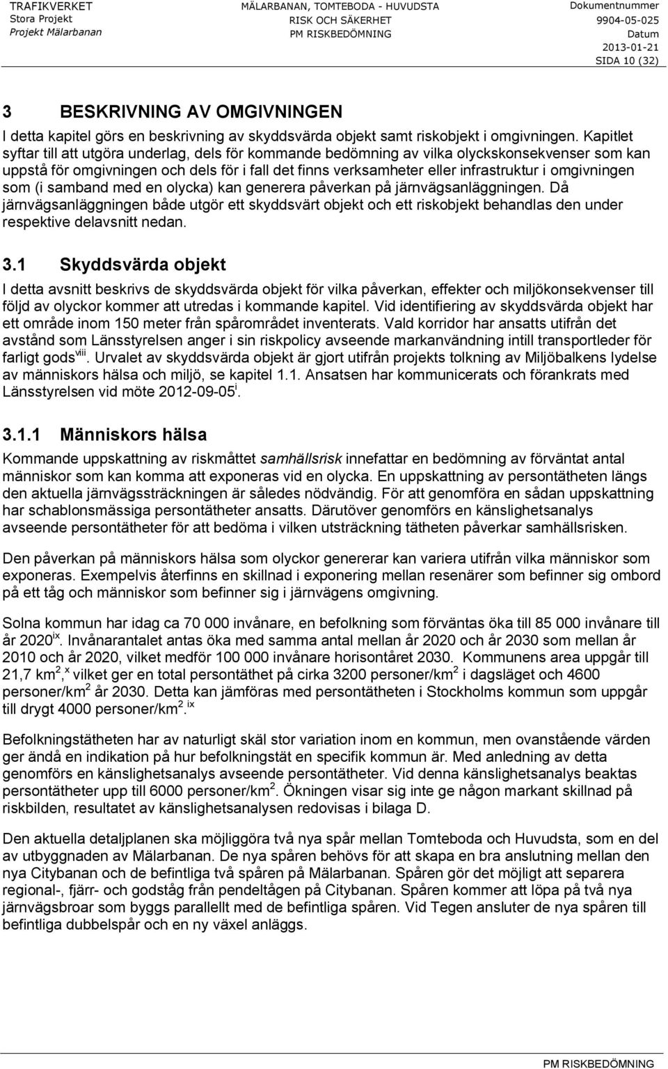 omgivningen som (i samband med en olycka) kan generera påverkan på järnvägsanläggningen.