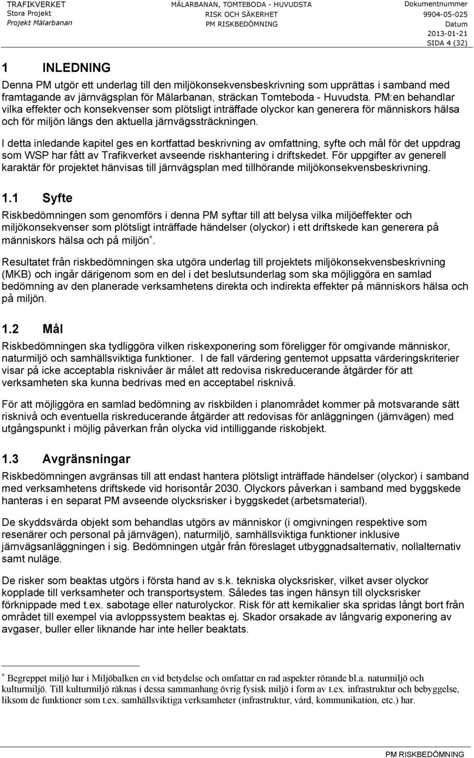 I detta inledande kapitel ges en kortfattad beskrivning av omfattning, syfte och mål för det uppdrag som WSP har fått av Trafikverket avseende riskhantering i driftskedet.