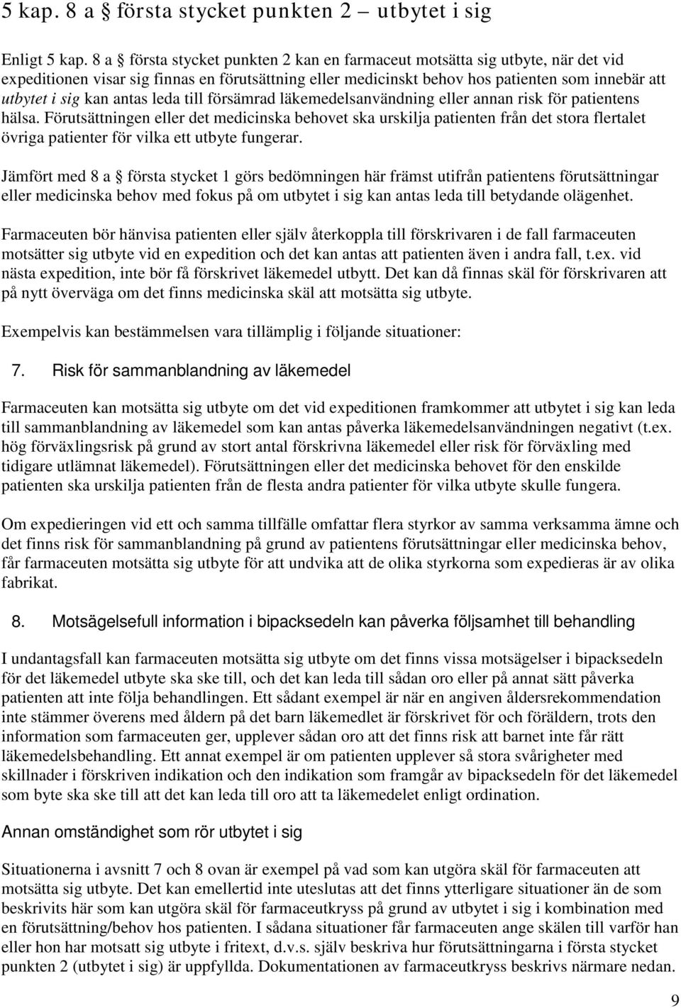 antas leda till försämrad läkemedelsanvändning eller annan risk för patientens hälsa.