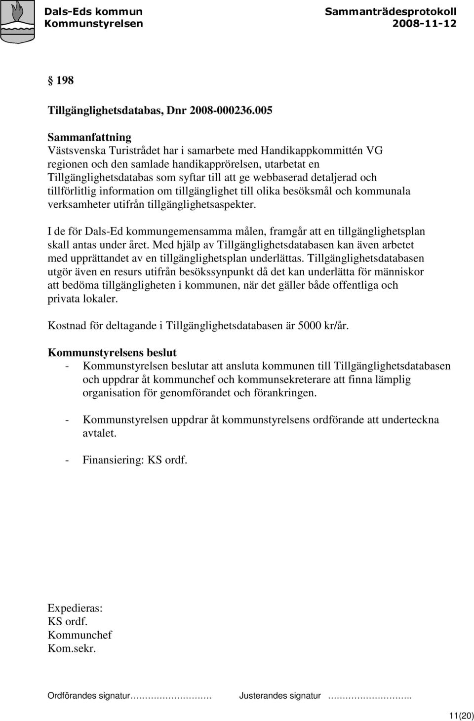 detaljerad och tillförlitlig information om tillgänglighet till olika besöksmål och kommunala verksamheter utifrån tillgänglighetsaspekter.