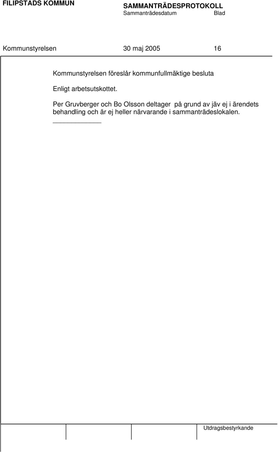 Per Gruvberger och Bo Olsson deltager på grund av jäv ej i