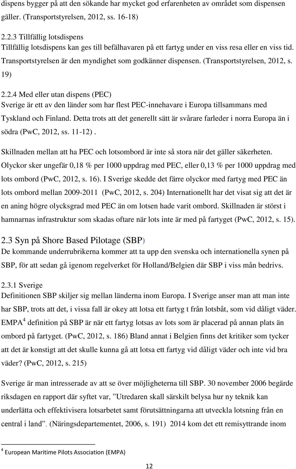 Transportstyrelsen är den myndighet som godkänner dispensen. (Transportstyrelsen, 20