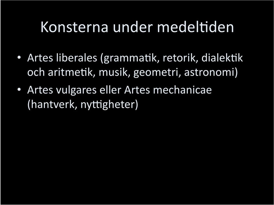 musik, geometri, astronomi) Artes vulgares