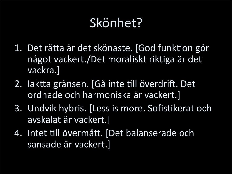 Det ordnade och harmoniska är vackert.] 3. Undvik hybris. [Less is more.