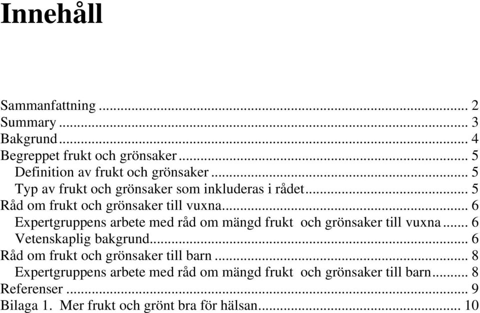 .. 6 Expertgruppens arbete med råd om mängd frukt och grönsaker till vuxna... 6 Vetenskaplig bakgrund.