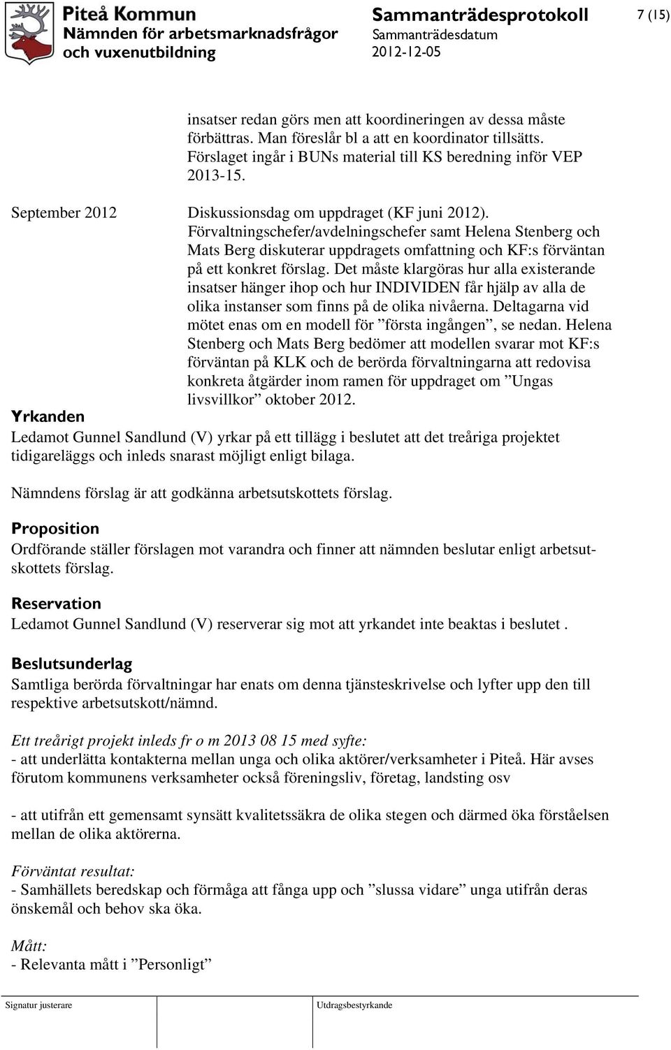 Förvaltningschefer/avdelningschefer samt Helena Stenberg och Mats Berg diskuterar uppdragets omfattning och KF:s förväntan på ett konkret förslag.