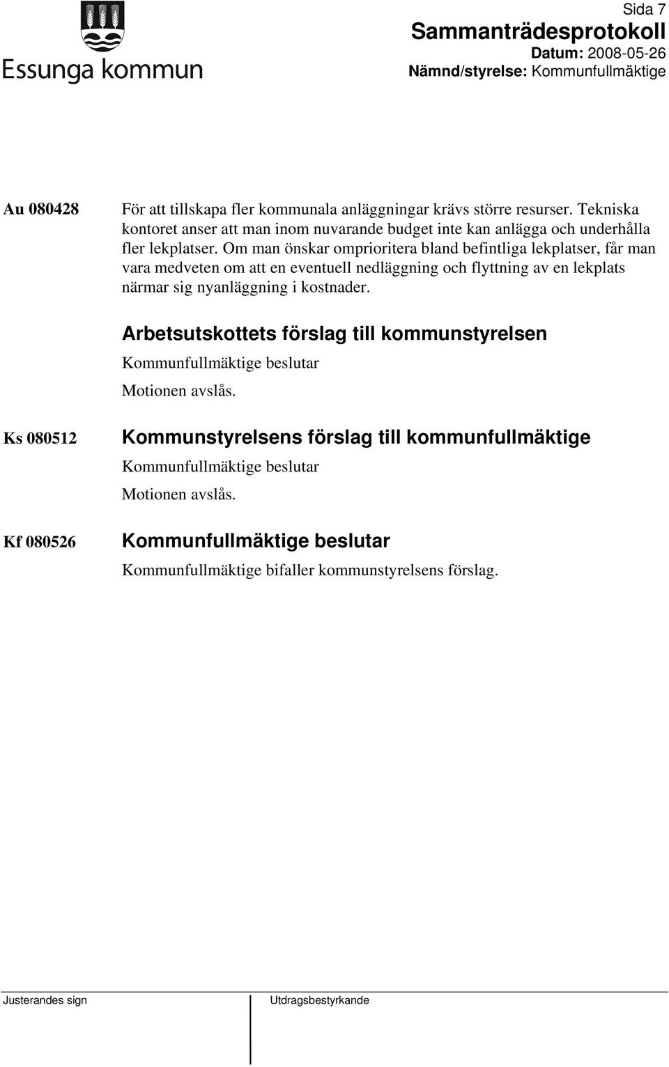 Om man önskar omprioritera bland befintliga lekplatser, får man vara medveten om att en eventuell nedläggning och flyttning av en lekplats